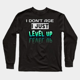 I Don't Age I Just Level Up - Gamer - Gaming Lover Gift - Graphic Typographic Text Saying Long Sleeve T-Shirt